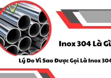 Vì sao inox 304 vẫn đang được ưu tiên hơn inox 316 tại Việt Nam 2025?